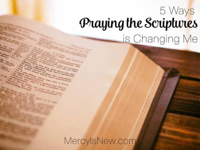 5 Ways Praying the Scriptures is Changing Me